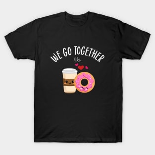 We Go Together Like Coffee and Donuts T-Shirt